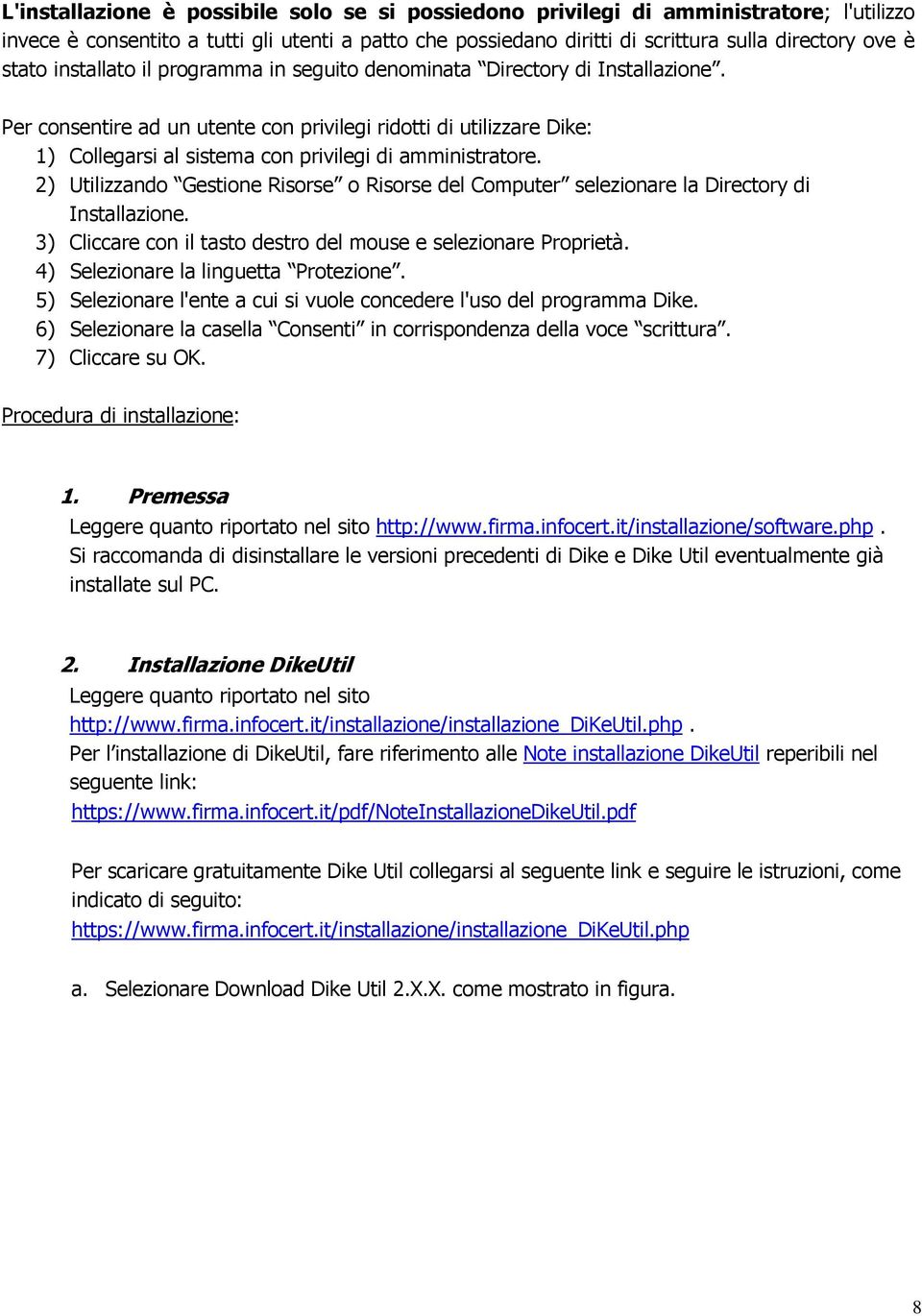 Per consentire ad un utente con privilegi ridotti di utilizzare Dike: 1) Collegarsi al sistema con privilegi di amministratore.