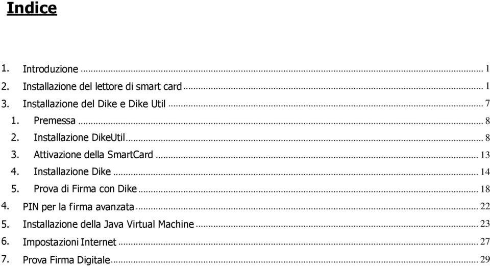 Attivazione della SmartCard... 13 4. Installazione Dike... 14 5. Prova di Firma con Dike... 18 4.