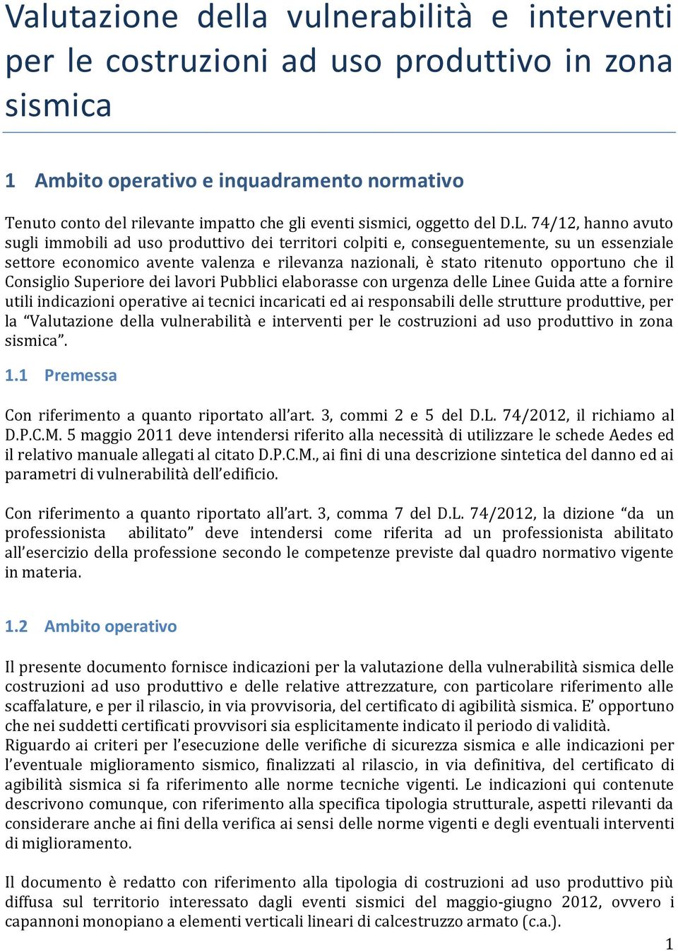 74/12, hanno avuto sugli immobili ad uso produttivo dei territori colpiti e, conseguentemente, su un essenziale settore economico avente valenza e rilevanza nazionali, è stato ritenuto opportuno che