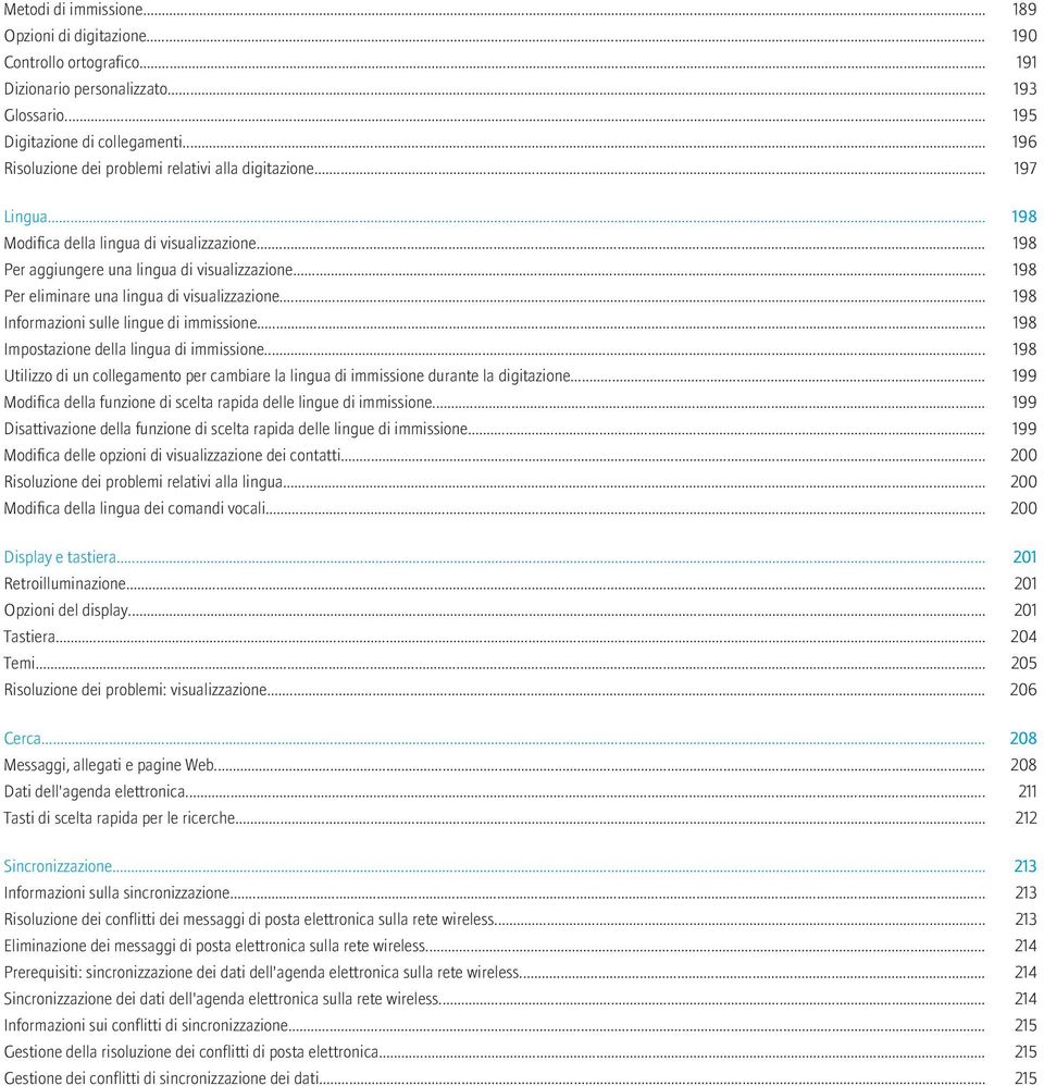 .. 198 Per eliminare una lingua di visualizzazione... 198 Informazioni sulle lingue di immissione... 198 Impostazione della lingua di immissione.
