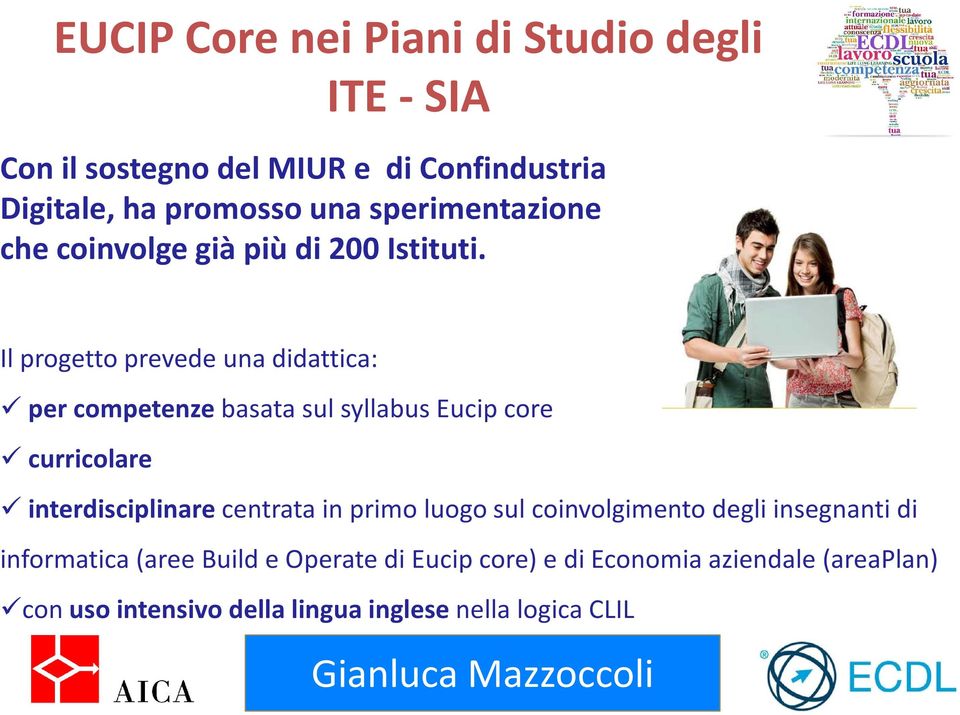 Il progetto prevede una didattica: per competenze basata sul syllabus Eucip core curricolare interdisciplinare centrata in