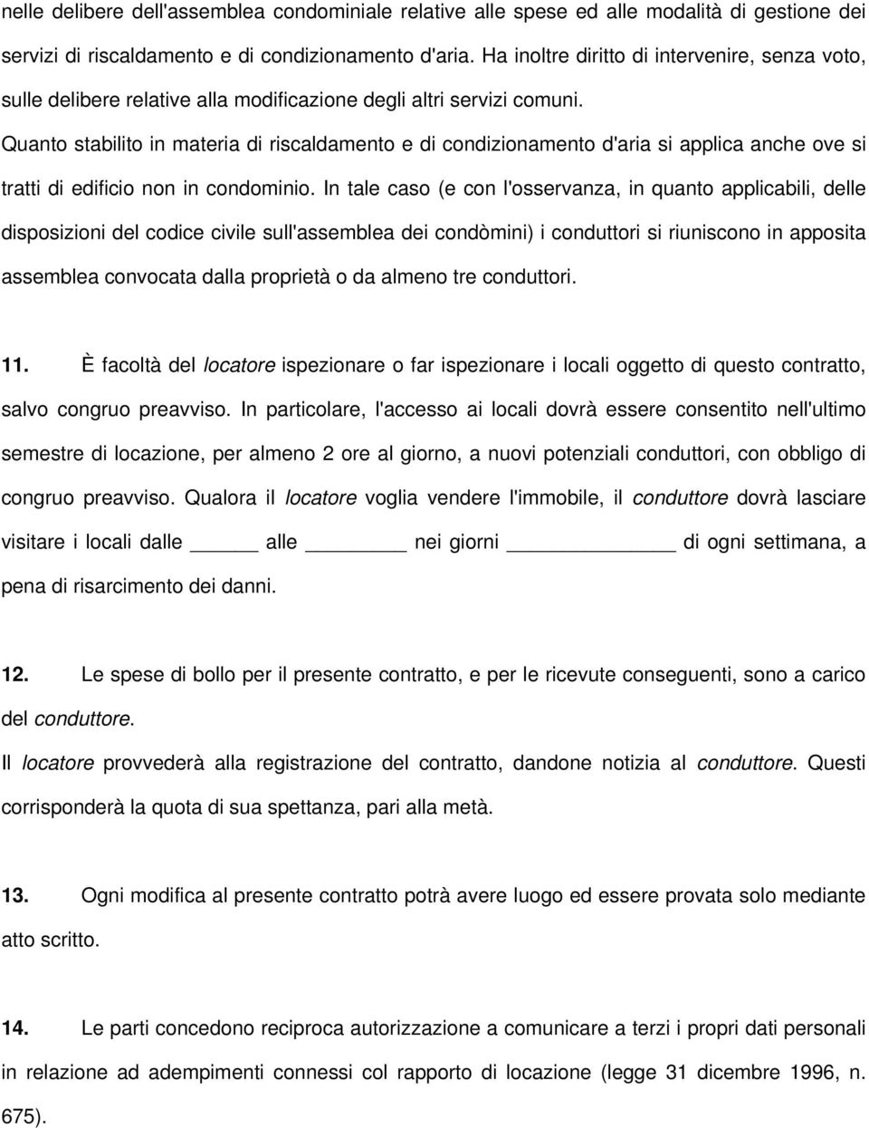 Quanto stabilito in materia di riscaldamento e di condizionamento d'aria si applica anche ove si tratti di edificio non in condominio.