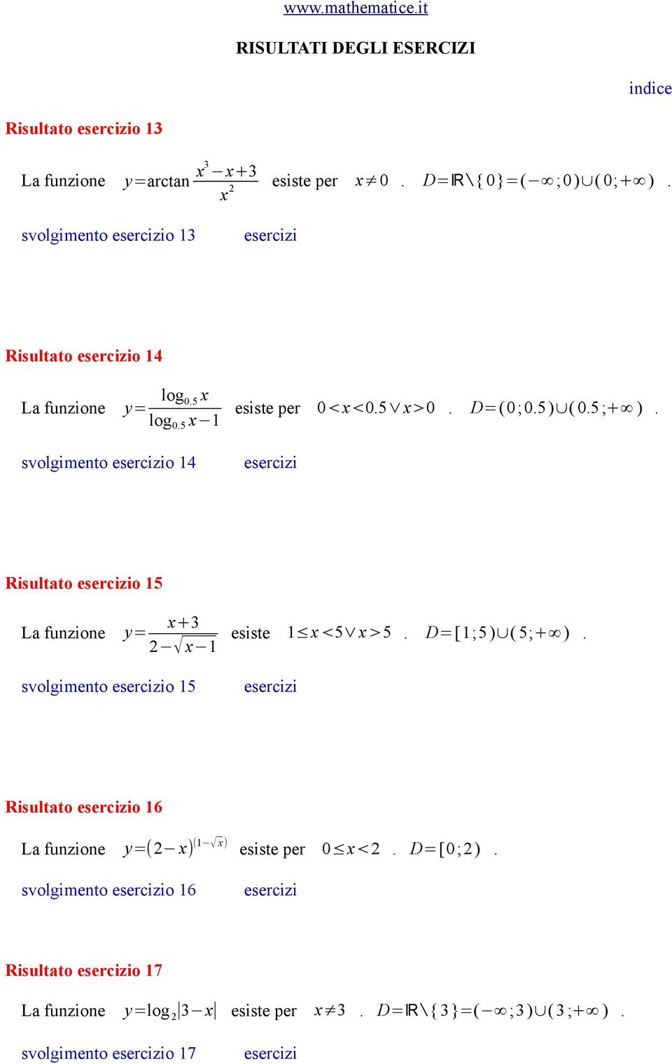 5 ;+ ). Risultato o 15 La funzione y= x+3 x 1 svolgimento o 15 esiste 1 x <5 x>5. D=[1;5) ( 5;+ ).