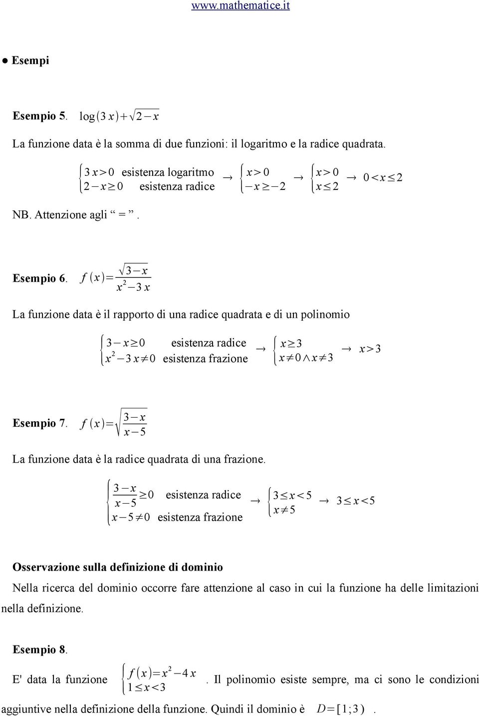 f x = 3 x x 3 x La funzione data è il rapporto di una radice quadrata e di un polinomio { 3 x 0 esistenza radice x 3 x 0 esistenza frazione { x 3 x 0 x 3 x>3 Esempio 7.