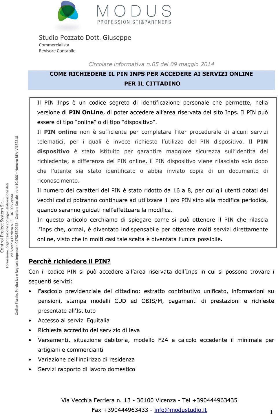 OnLine, di poter accedere all area riservata del sito Inps. Il PIN può essere di tipo online o di tipo dispositivo.