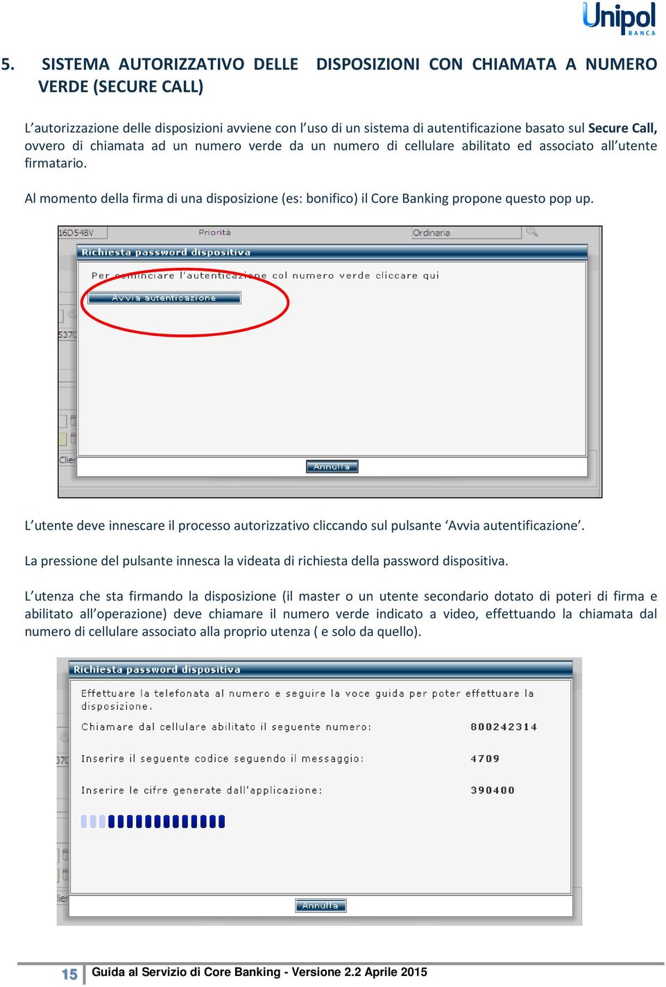 Al momento della firma di una disposizione (es: bonifico) il Core Banking propone questo pop up. L utente deve innescare il processo autorizzativo cliccando sul pulsante Avvia autentificazione.