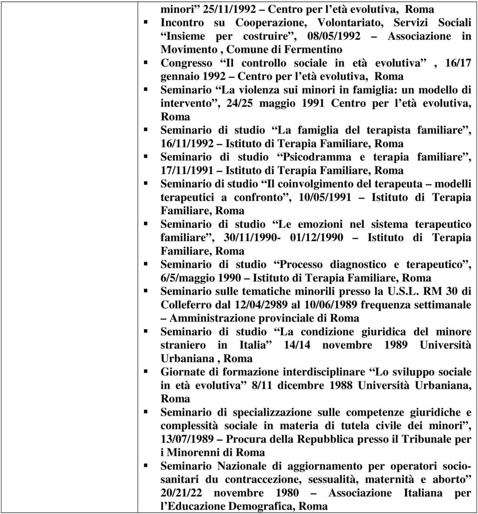 evolutiva, Seminario di studio La famiglia del terapista familiare, 16/11/1992 Istituto di Terapia Familiare, Seminario di studio Psicodramma e terapia familiare, 17/11/1991 Istituto di Terapia