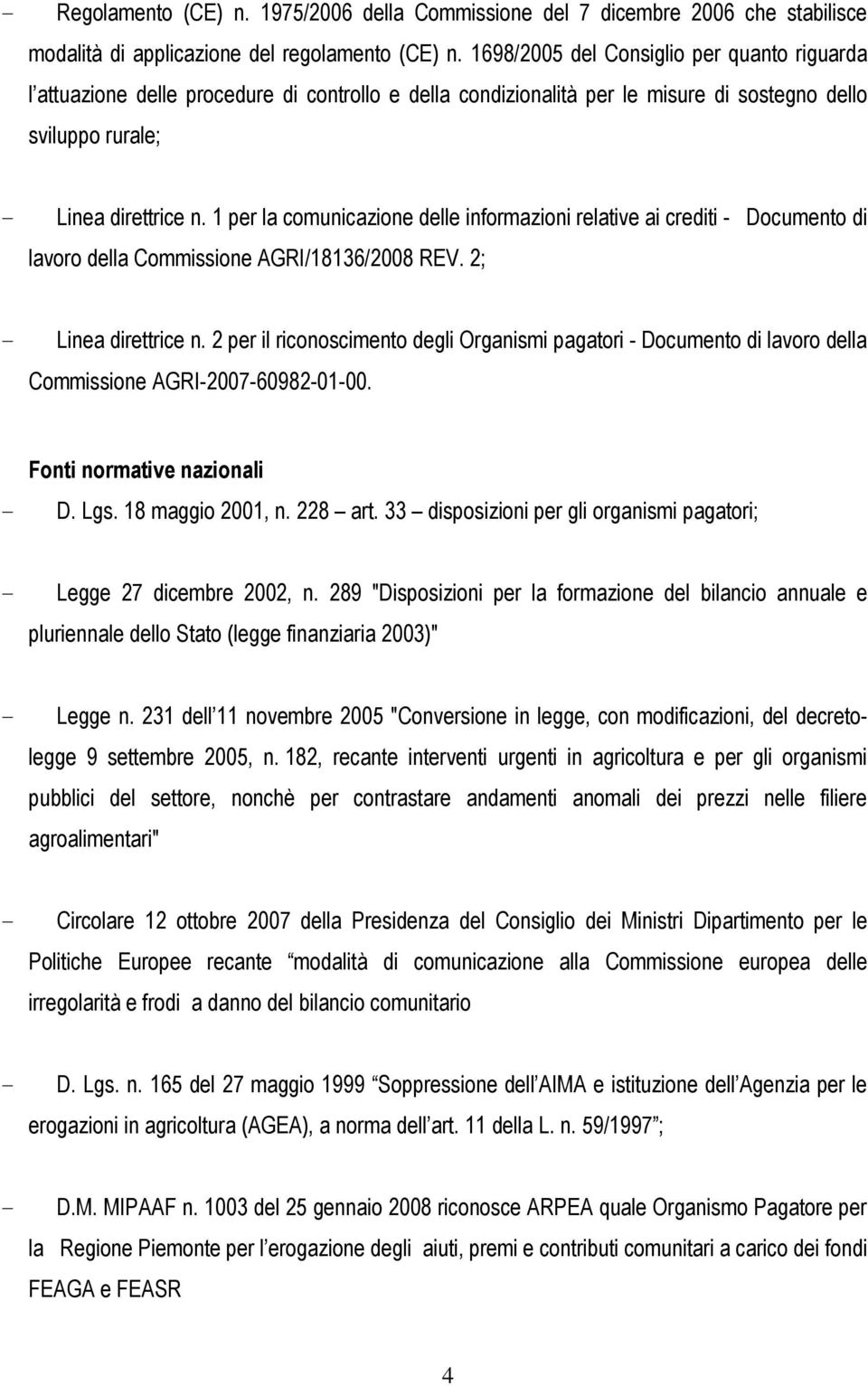 1 per la comunicazione delle informazioni relative ai crediti - Documento di lavoro della Commissione AGRI/18136/2008 REV. 2; - Linea direttrice n.