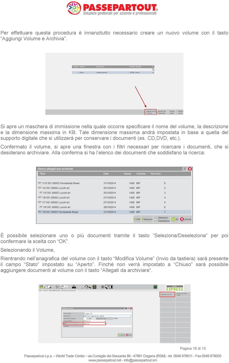 Tale dimensione massima andrà impostata in base a quella del supporto digitale che si utilizzerà per conservare i documenti (es. CD,DVD, etc.).