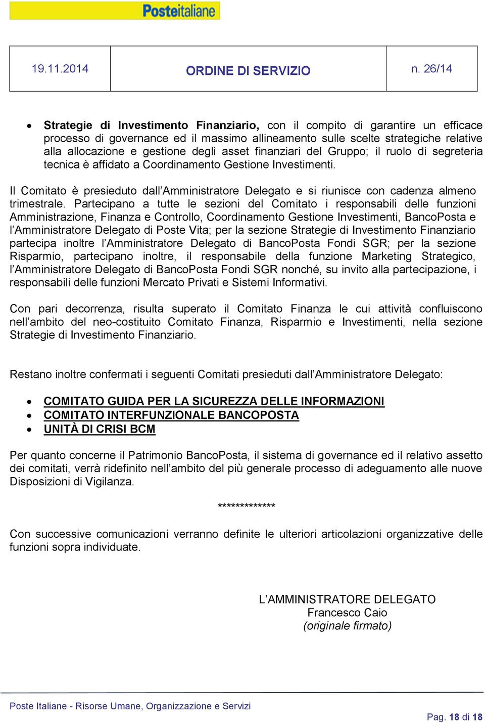 Il Comitato è presieduto dall Amministratore Delegato e si riunisce con cadenza almeno trimestrale.