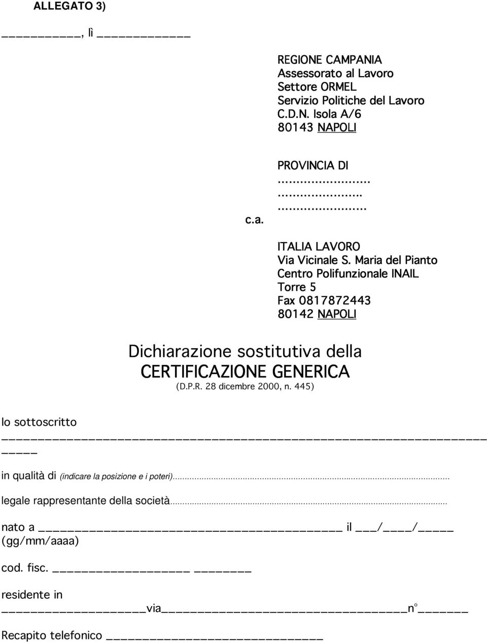 Maria del Pianto Centro Polifunzionale INAIL Torre 5 Fax 0817872443 80142 NAPOLI Dichiarazione sostitutiva della CERTIFICAZIONE