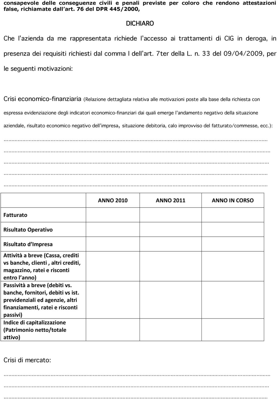 33 del 09/04/2009, per le seguenti motivazioni: Crisi economico-finanziaria (Relazione dettagliata relativa alle motivazioni poste alla base della richiesta con espressa evidenziazione degli