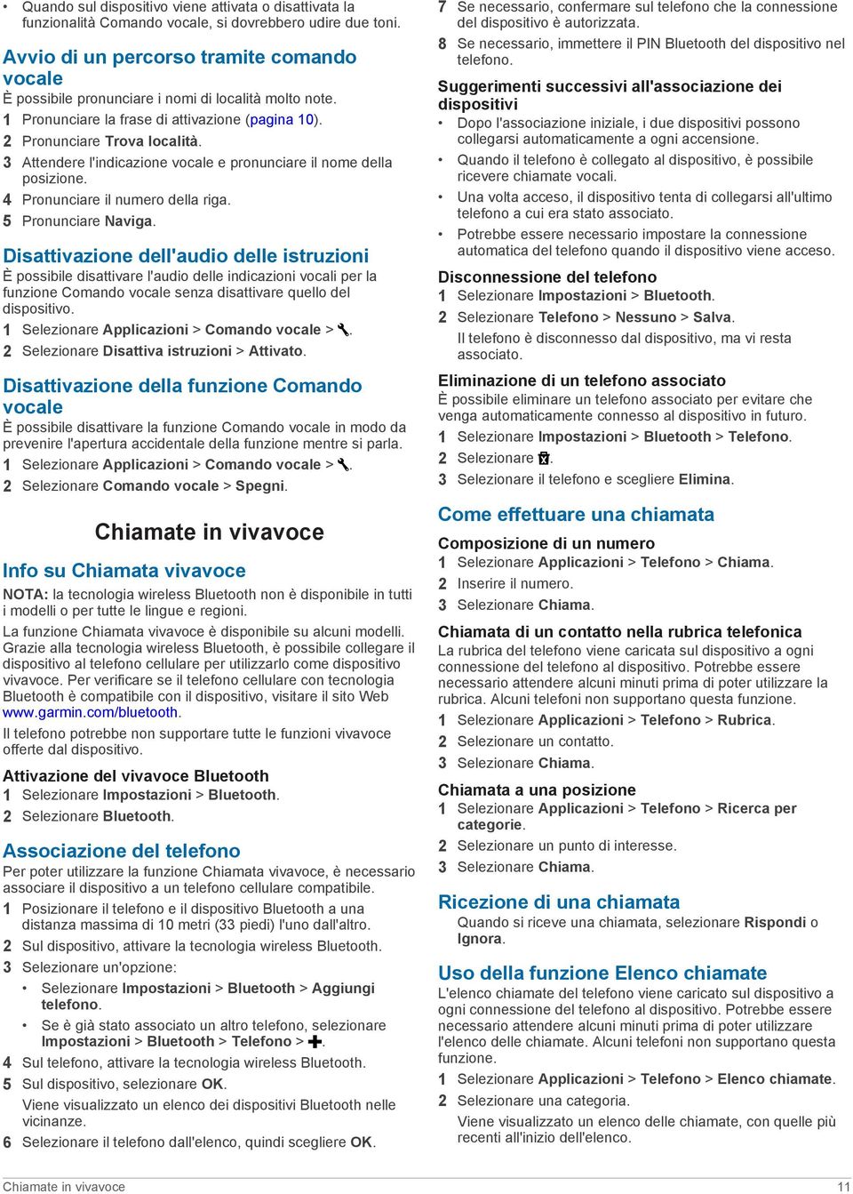 3 Attendere l'indicazione vocale e pronunciare il nome della posizione. 4 Pronunciare il numero della riga. 5 Pronunciare Naviga.