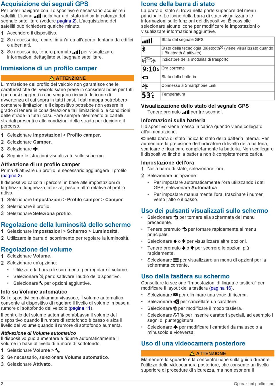 3 Se necessario, tenere premuto per visualizzare informazioni dettagliate sul segnale satellitare.