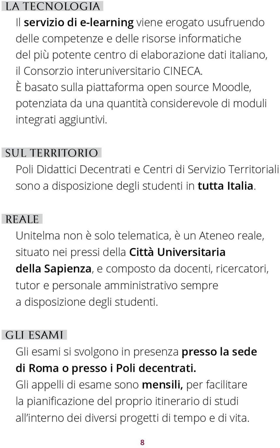 sul territorio Poli Didattici Decentrati e Centri di Servizio Territoriali sono a disposizione degli studenti in tutta Italia.