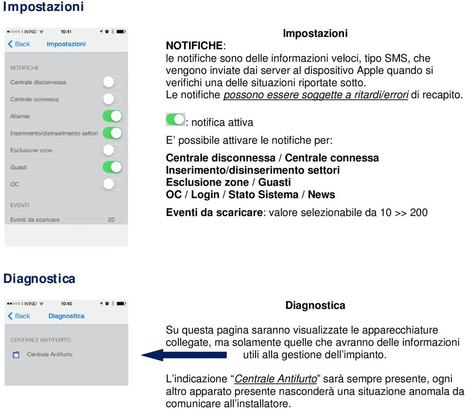 : notifica attiva E possibile attivare le notifiche per: Centrale disconnessa / Centrale connessa Inserimento/disinserimento settori Esclusione zone / Guasti OC / Login / Stato Sistema / News Eventi