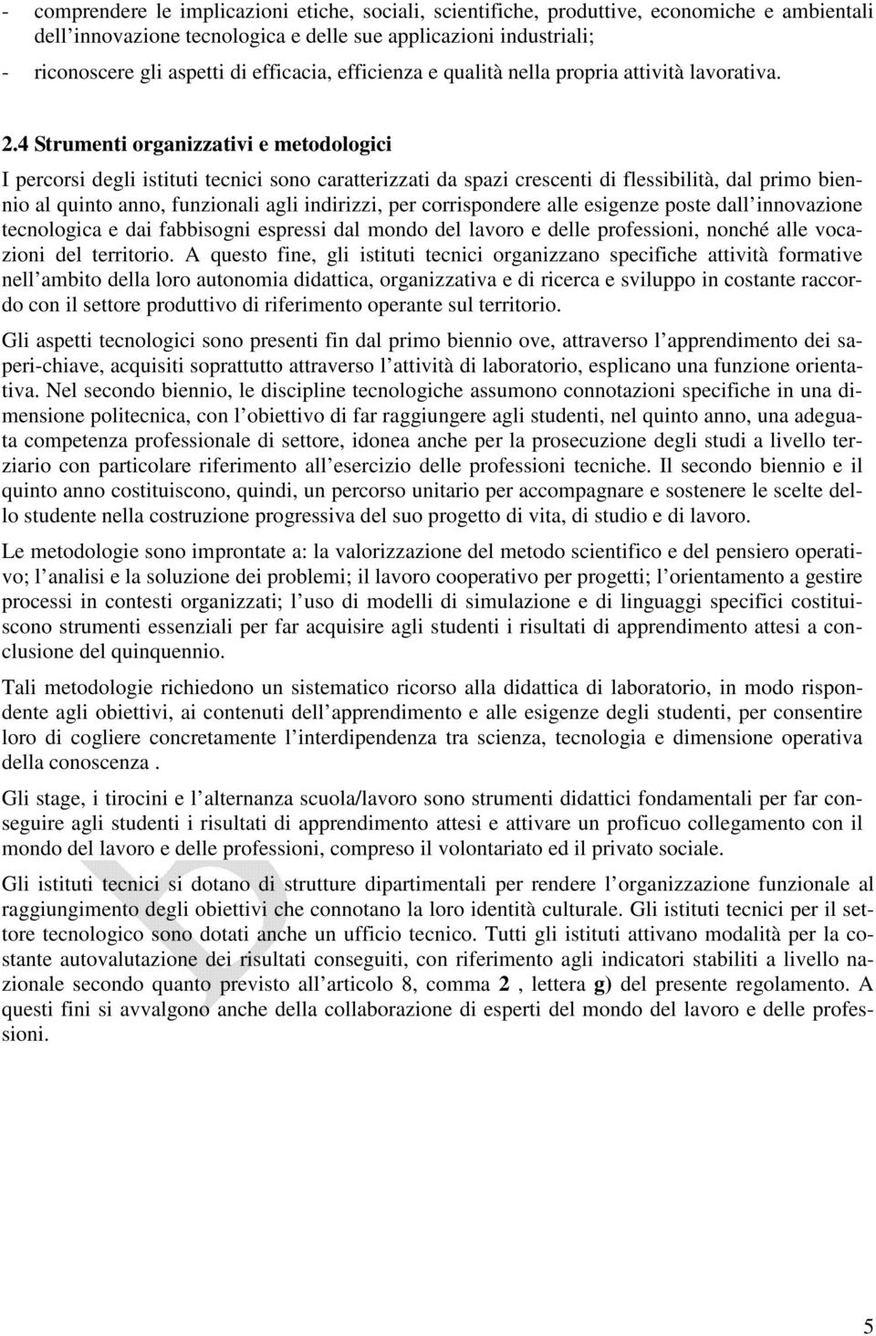 4 Strumenti organizzativi e metodologici I percorsi degli istituti tecnici sono caratterizzati da spazi crescenti di flessibilità, dal primo biennio al quinto anno, funzionali agli indirizzi, per