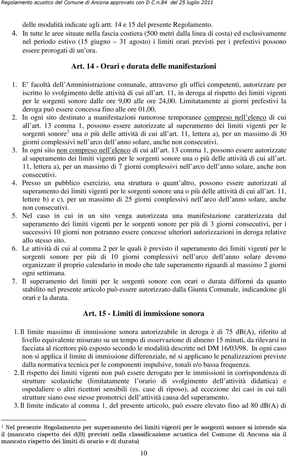 prorogati di un ora. Art. 14 - Orari e durata delle manifestazioni 1.