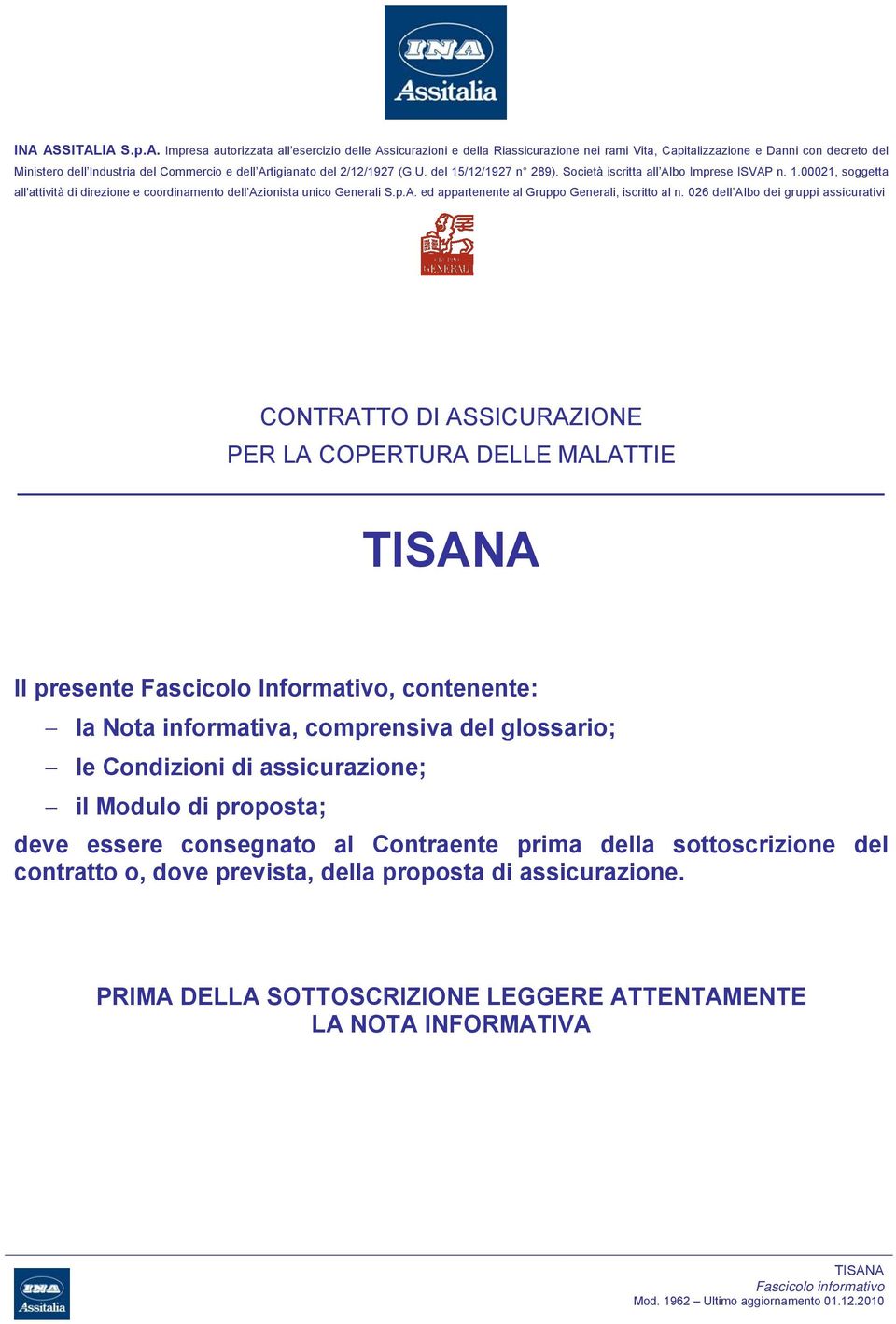 026 dell Albo dei gruppi assicurativi CONTRATTO DI ASSICURAZIONE PER LA COPERTURA DELLE MALATTIE Il presente Fascicolo Informativo, contenente: la Nota informativa, comprensiva del glossario; le ; il