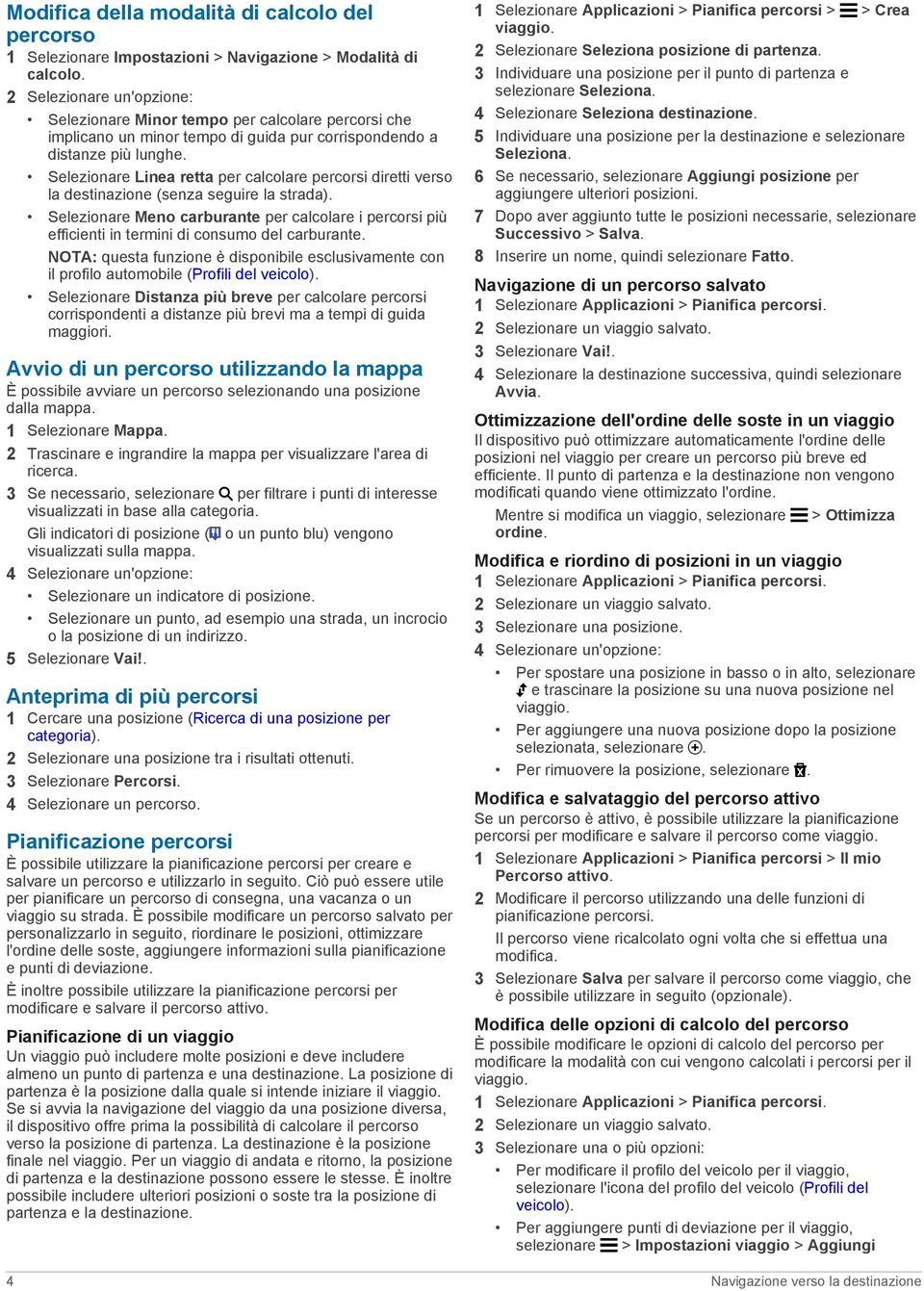 Selezionare Linea retta per calcolare percorsi diretti verso la destinazione (senza seguire la strada).