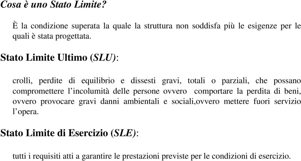 delle persone ovvero comportare la perdita di beni, ovvero provocare gravi danni ambientali e sociali,ovvero mettere fuori servizio