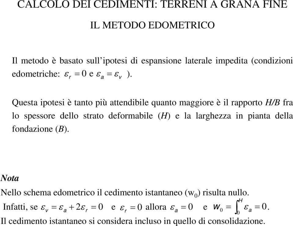 r a v Questa ipotesi è tanto più attendibile quanto maggiore è il rapporto H/B fra lo spessore dello strato deformabile (H) e la