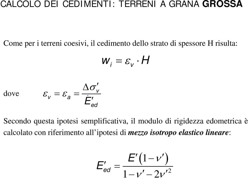 v a Δσ v E i = ε H Secondo questa ipotesi semplificativa, il modulo di rigidezza