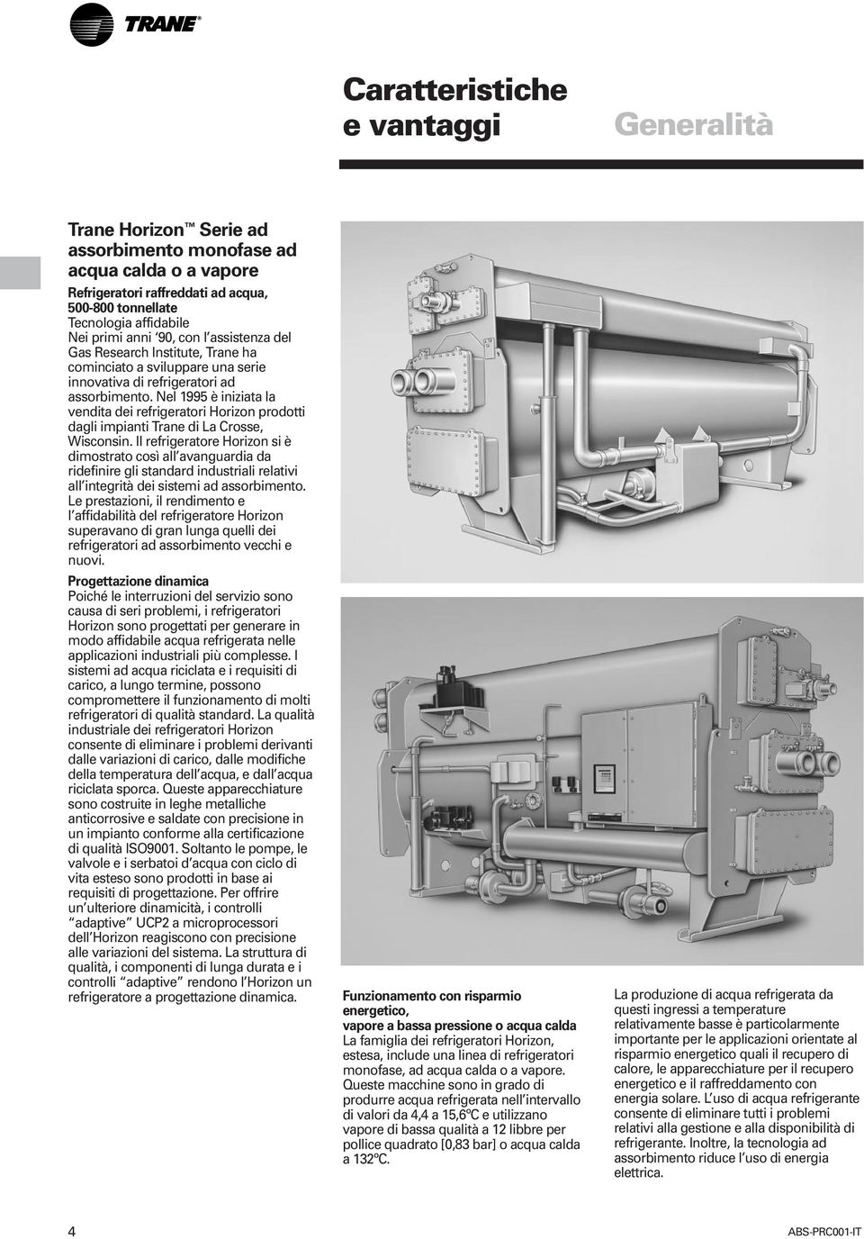 Nel 1995 è iniziata la vendita dei refrigeratori Horizon prodotti dagli impianti Trane di La Crosse, Wisconsin.