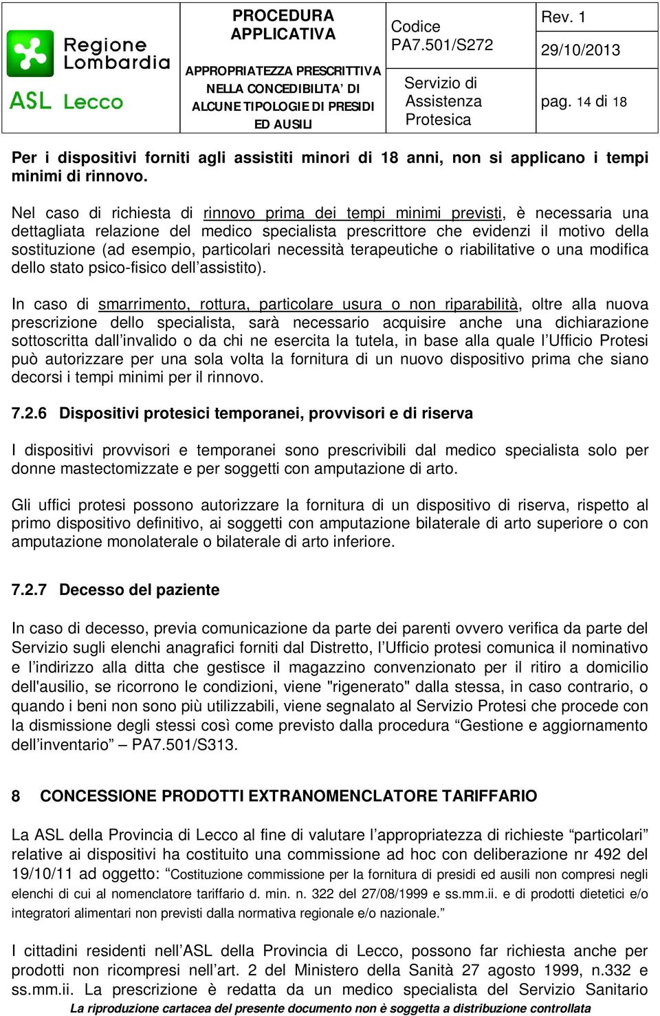 particolari necessità terapeutiche o riabilitative o una modifica dello stato psico-fisico dell assistito).