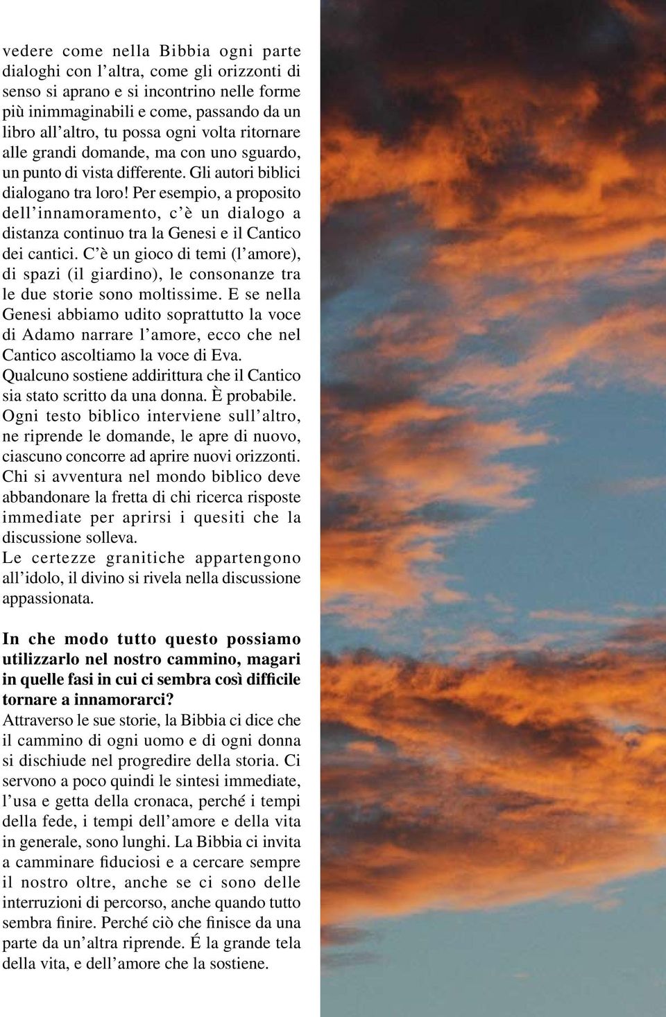 Per esempio, a proposito dell innamoramento, c è un dialogo a distanza continuo tra la Genesi e il Cantico dei cantici.