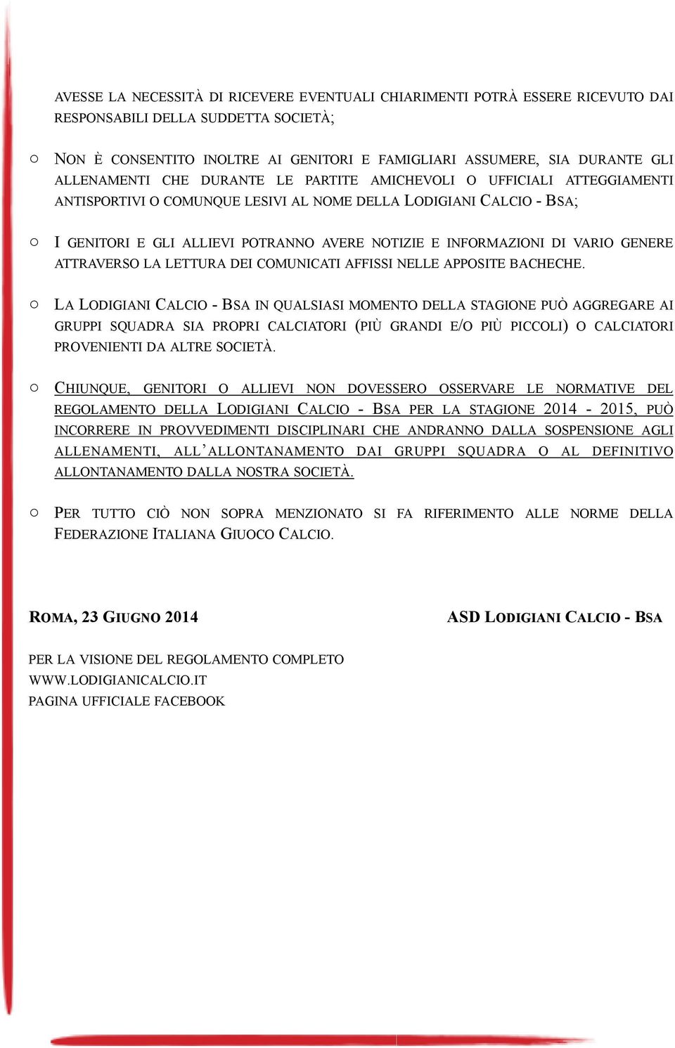 INFORMAZIONI DI VARIO GENERE ATTRAVERSO LA LETTURA DEI COMUNICATI AFFISSI NELLE APPOSITE BACHECHE.