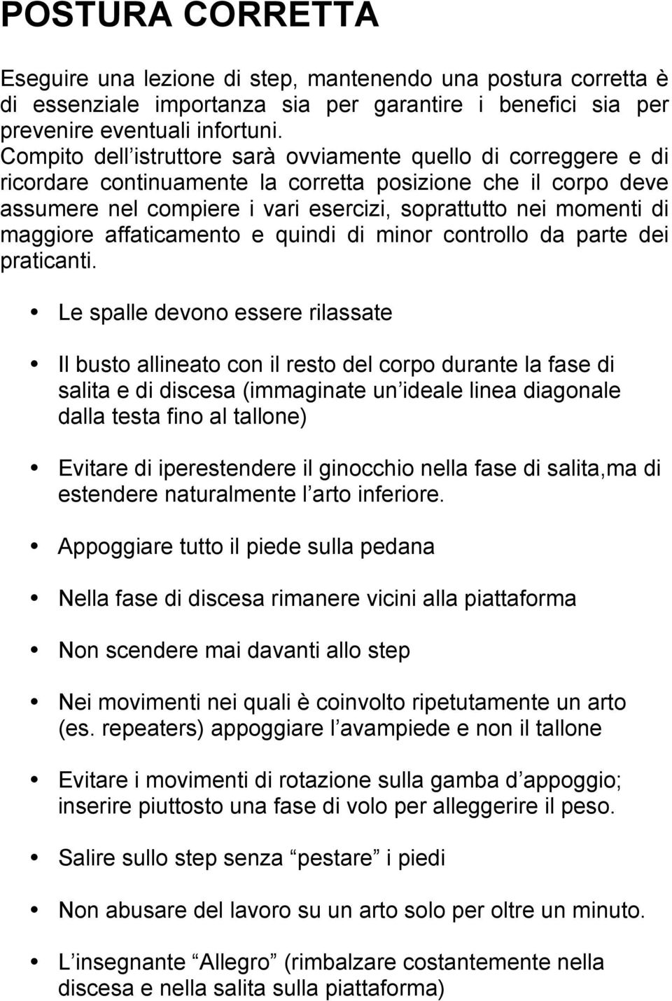 maggiore affaticamento e quindi di minor controllo da parte dei praticanti.