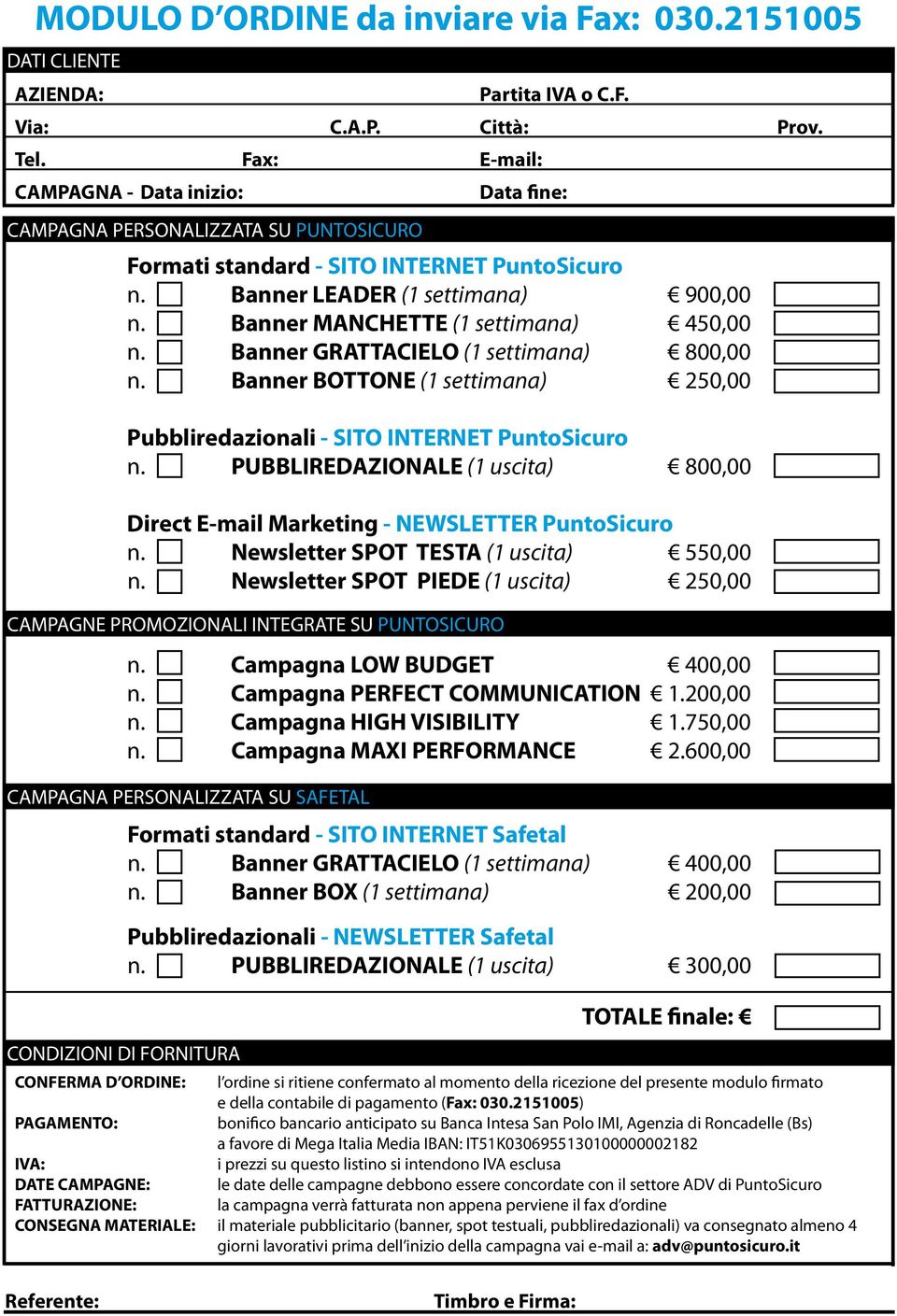 PUBBLIREDAZIONALE (1 uscita) 800,00 Direct E-mail Marketing - NEWSLETTER PuntoSicuro n. Newsletter SPOT TESTA (1 uscita) 550,00 n.