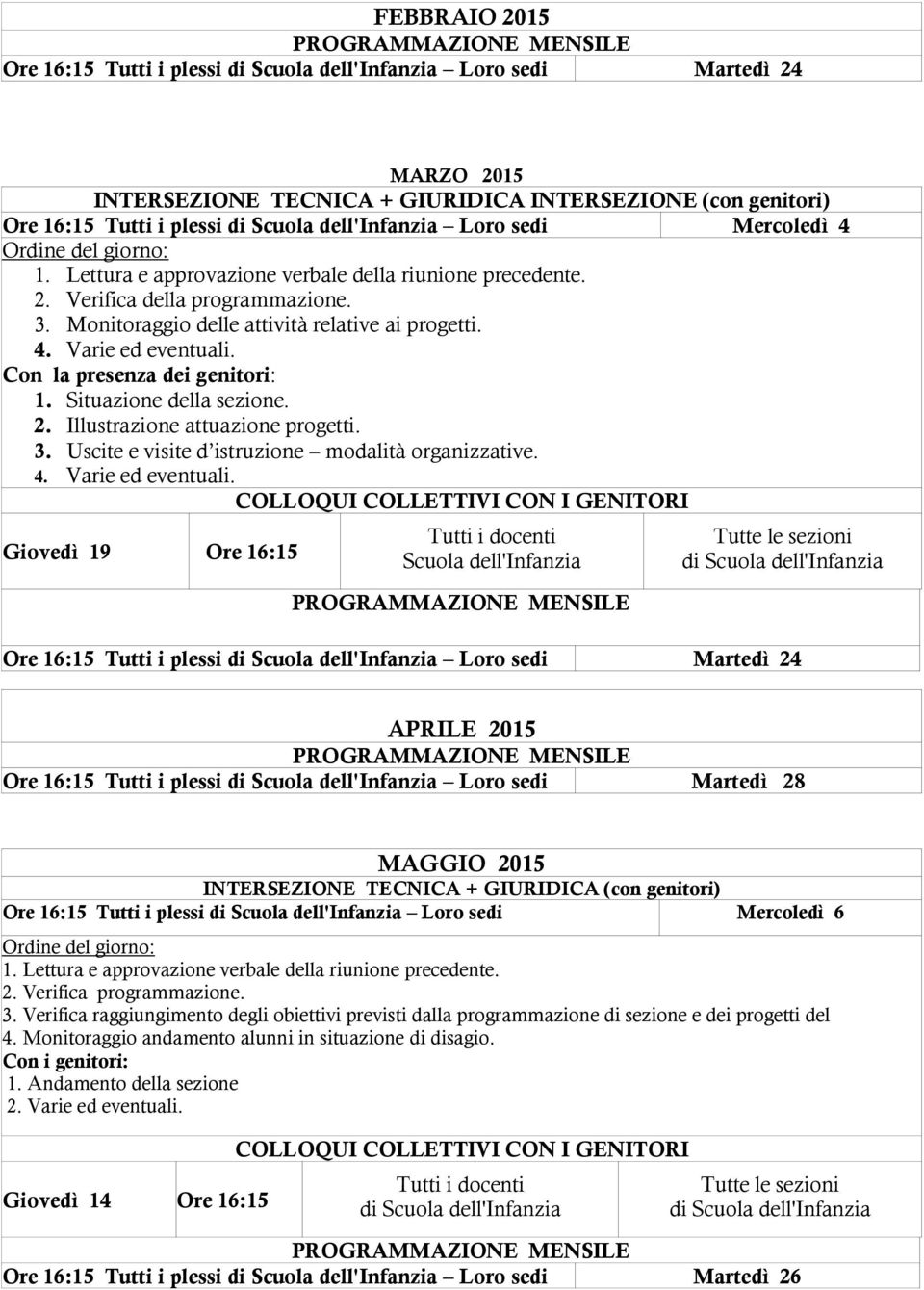 3. Uscite e visite d istruzione modalità organizzative. 4. Varie ed eventuali.