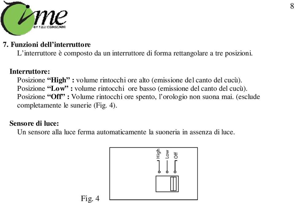 Posizione Low : volume rintocchi ore basso (emissione del canto del cucù).