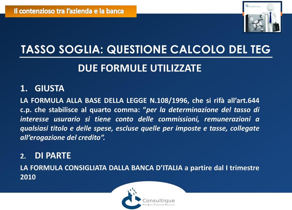 che stabilisce al quarto comma: per la determinazione del tasso di interesse usurario si tiene conto delle