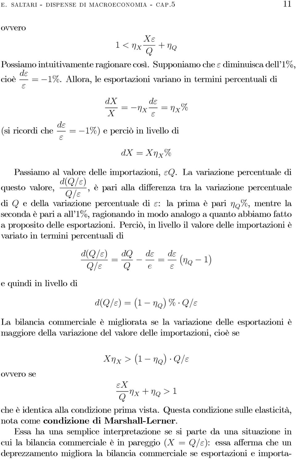 La variazione percentuale di d(q/ε) questo valore,, è pari alla differenza tra la variazione percentuale Q/ε di Q e della variazione percentuale di ε: la prima è pari η Q %,mentrela seconda è pari a