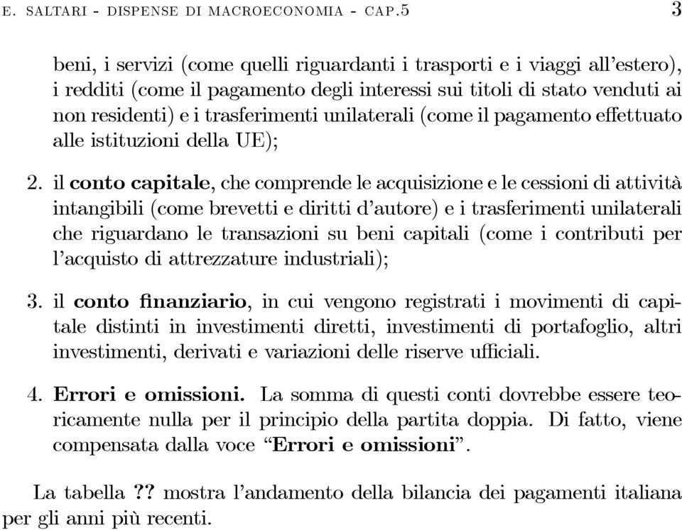 unilaterali (come il pagamento effettuato alle istituzioni della U); 2.