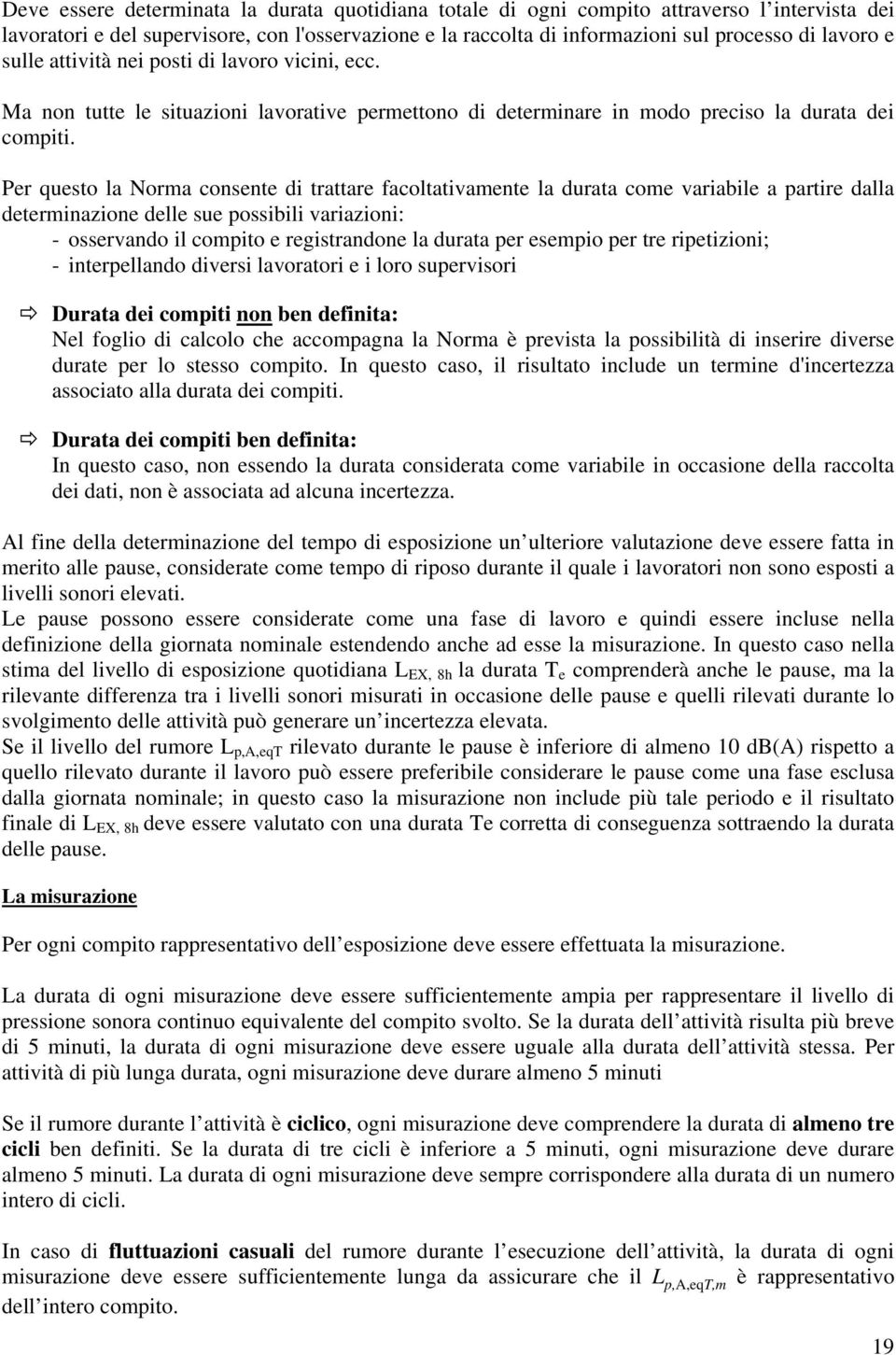 Per questo la Norma consente di trattare facoltativamente la durata come variabile a partire dalla determinazione delle sue possibili variazioni: - osservando il compito e registrandone la durata per