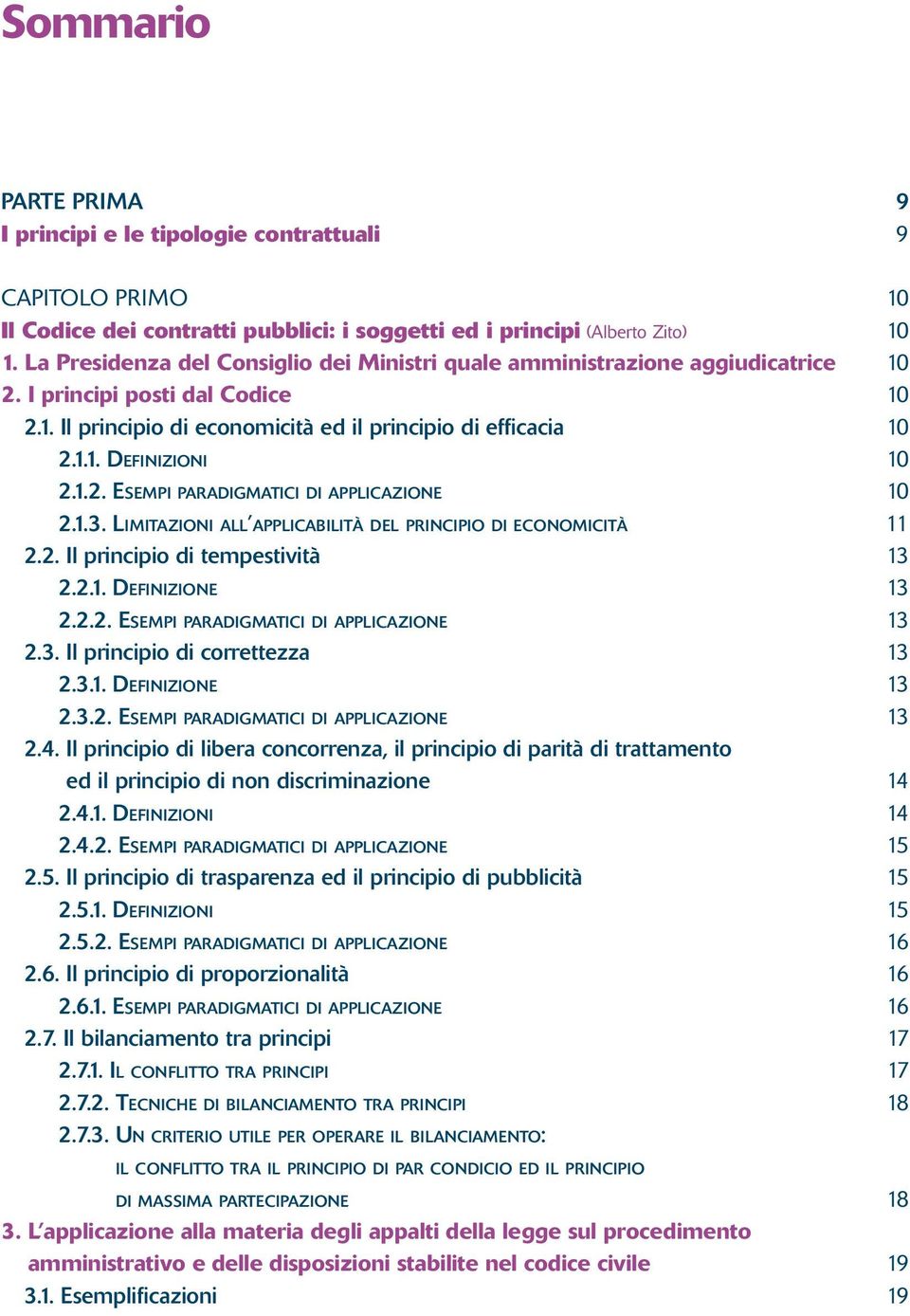 1.2. Esempi paradigmatici di applicazione 10 2.1.3. Limitazioniall applicabilità del principio di economicità 11 2.2. Il principio di tempestività 13 2.2.1. De f i n i z i o n e 13 2.2.2. Esempi paradigmatici di applicazione 13 2.