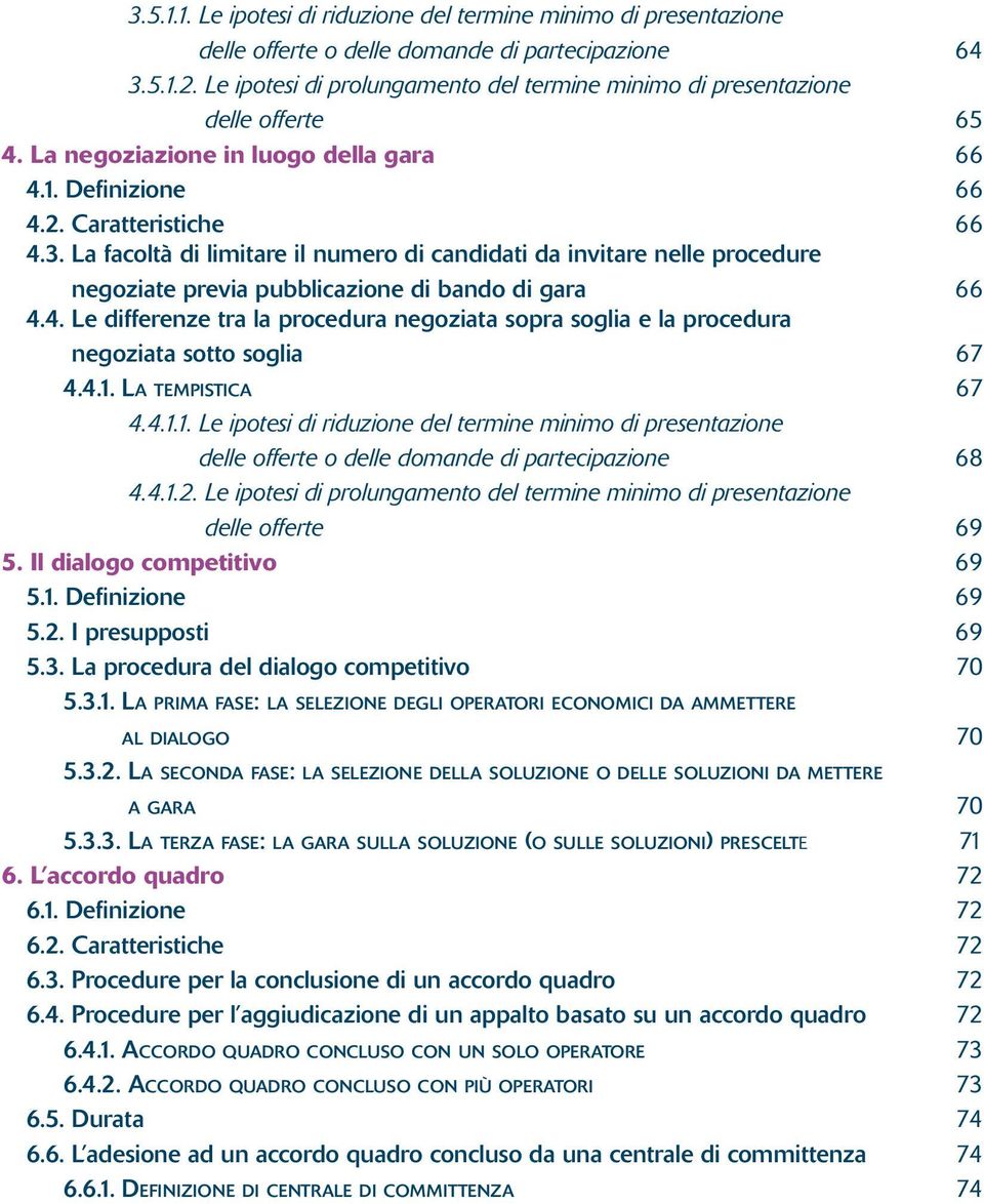 La facoltà di limitare il numero di candidati da invitare nelle procedure negoziate previa pubblicazione di bando di gara 66 4.