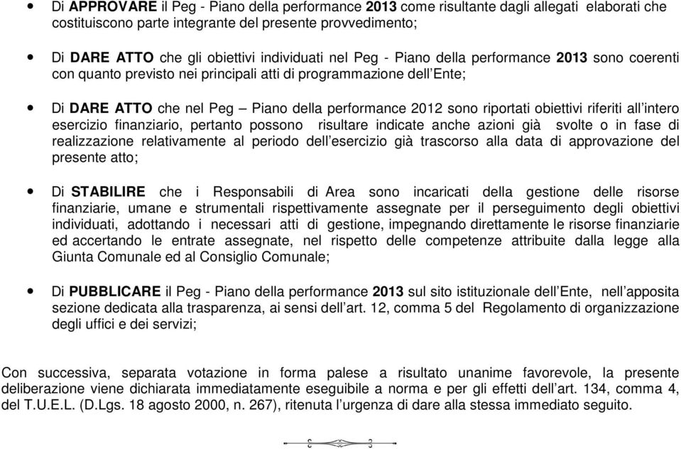 obiettivi riferiti all intero esercizio finanziario, pertanto possono risultare indicate anche azioni già svolte o in fase di realizzazione relativamente al periodo dell esercizio già trascorso alla