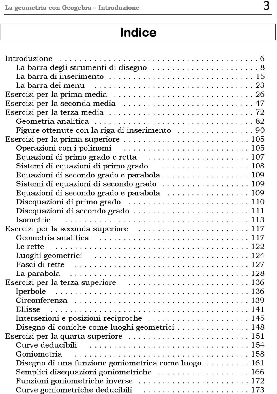 .......................... 47 Esercizi per la terza media.............................. 72 Geometria analitica................................. 82 Figure ottenute con la riga di inserimento.