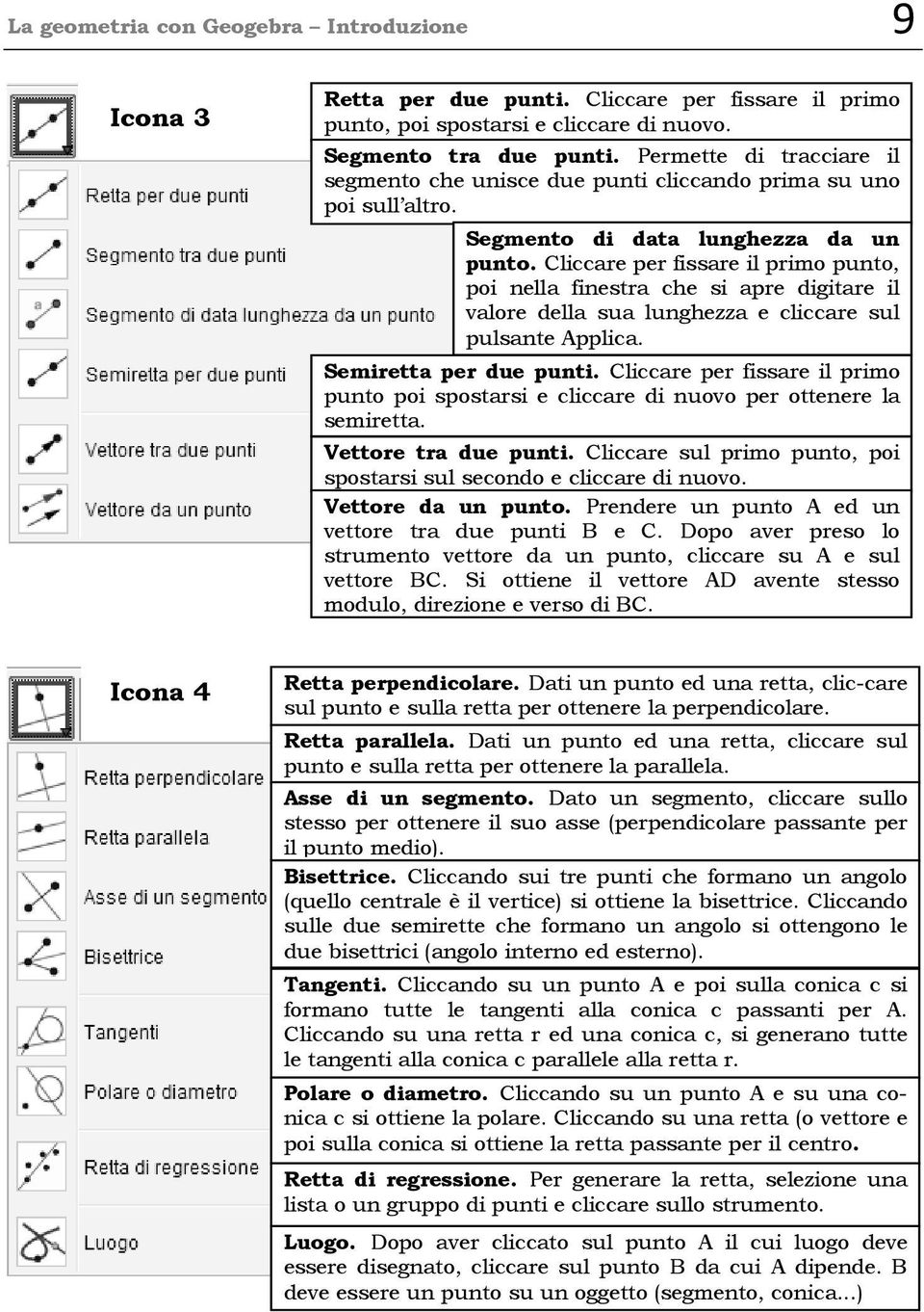 Cliccare per fissare il primo punto, poi nella finestra che si apre digitare il valore della sua lunghezza e cliccare sul pulsante Applica. Semiretta per due punti.