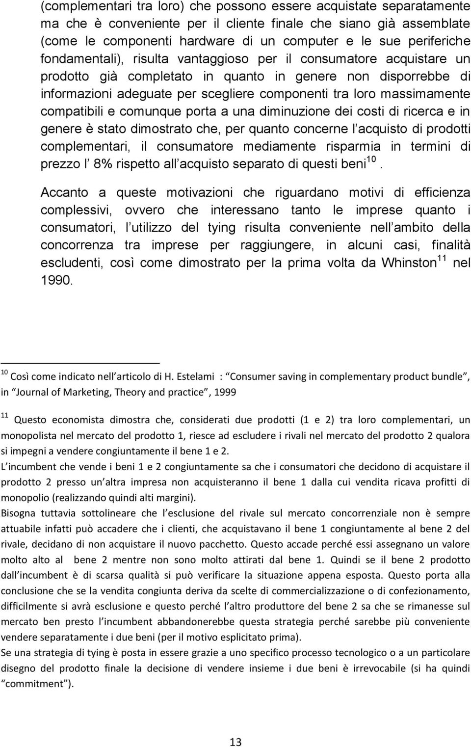 massimamente compatibili e comunque porta a una diminuzione dei costi di ricerca e in genere è stato dimostrato che, per quanto concerne l acquisto di prodotti complementari, il consumatore