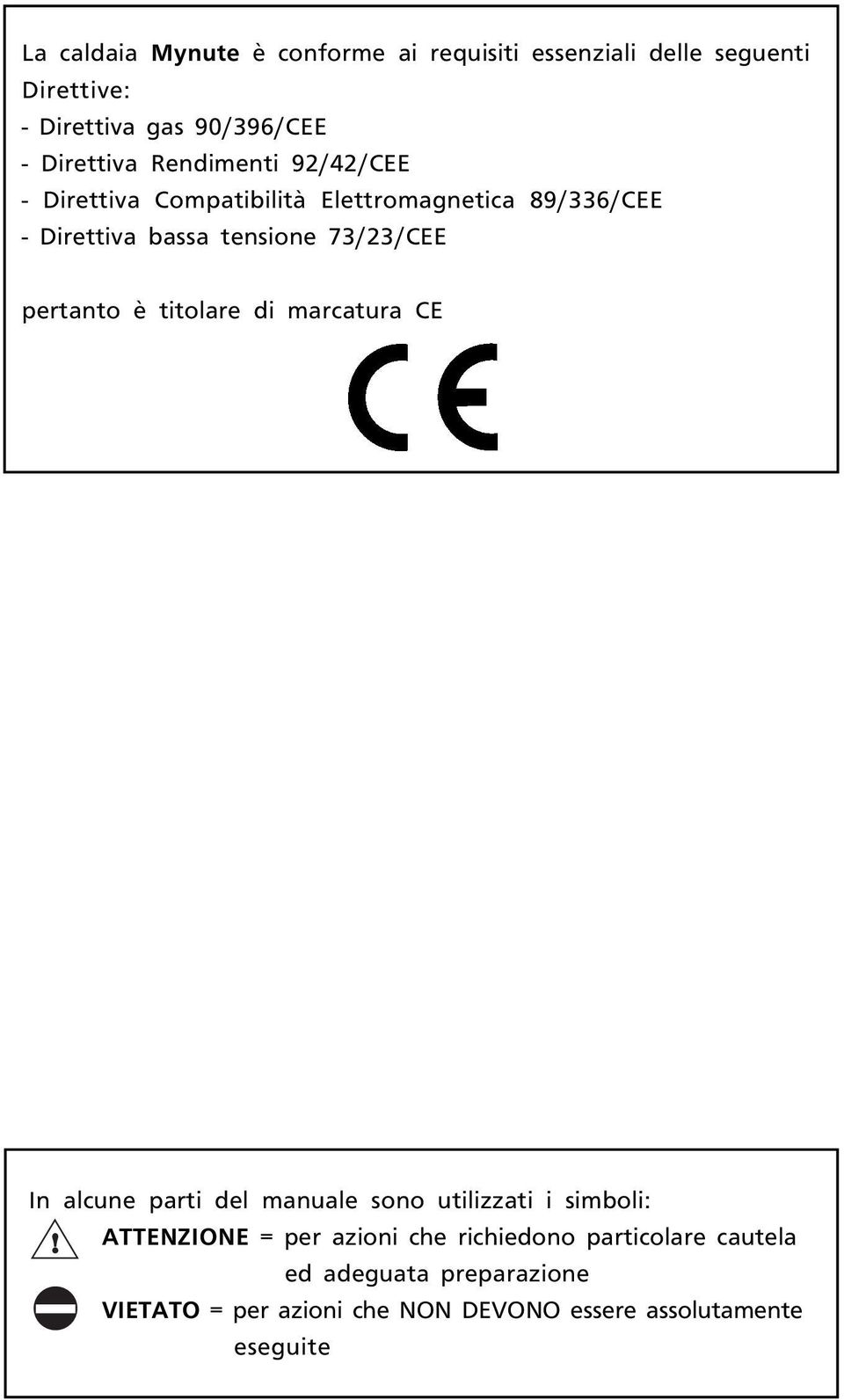 73/23/CEE pertanto è titolare di marcatura CE In alcune parti del manuale sono utilizzati i simboli:!