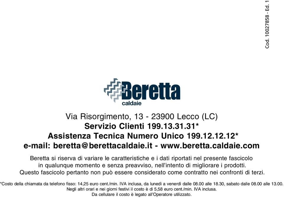 Questo fascicolo pertanto non può essere considerato come contratto nei confronti di terzi. *Costo della chiamata da telefono fisso: 14,25 euro cent./min.