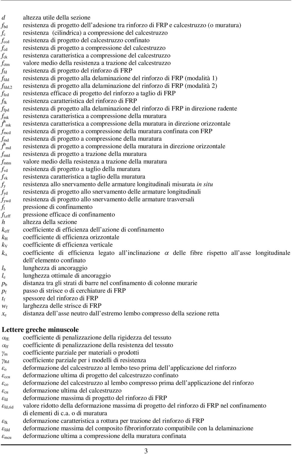 del calcestruzzo d resistenza di progetto del rinorzo di FRP dd resistenza di progetto alla delaminazione del rinorzo di FRP (modalità 1) dd,2 resistenza di progetto alla delaminazione del rinorzo di