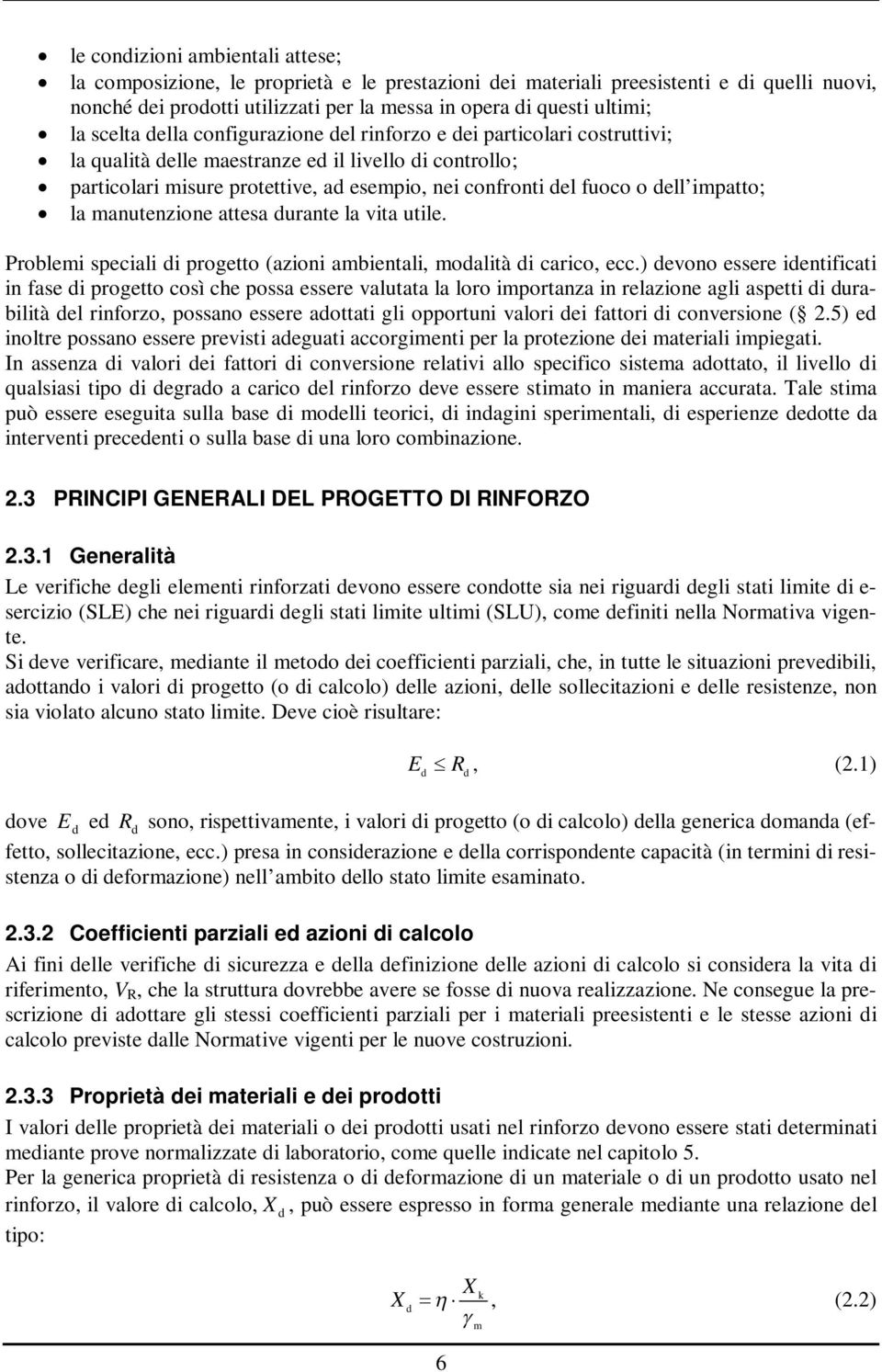 impatto; la manutenzione attesa durante la vita utile. Problemi speciali di progetto (azioni ambientali, modalità di carico, ecc.