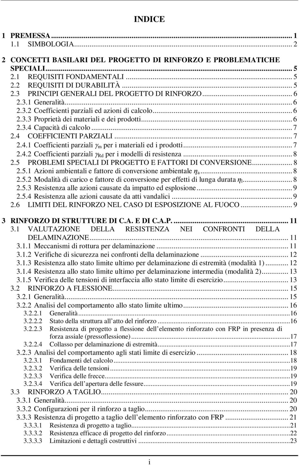 .. 7 2.4.2 Coeicienti parziali Rd per i modelli di resistenza... 8 2.5 PROBLEMI SPECIALI DI PROGETTO E FATTORI DI CONVERSIONE... 8 2.5.1 Azioni ambientali e attore di conversione ambientale η a... 8 2.5.2 Modalità di carico e attore di conversione per eetti di lunga durata η l.